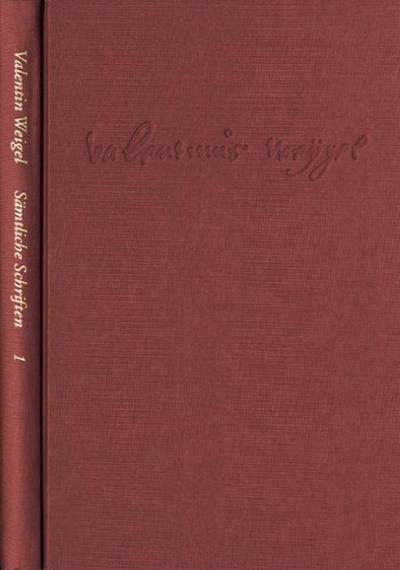 Weigel, Valentin: Sämtliche Schriften. Neue Edition / Band 1: Zwei nützliche Traktate. Bericht zur Deutschen Theologie. Die vernünftige Kreatur