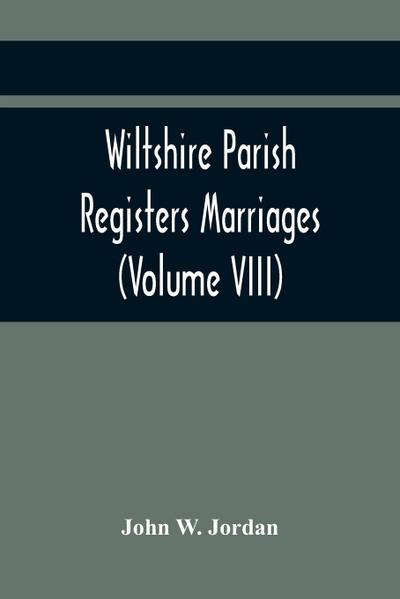 Wiltshire Parish Registers Marriages (Volume VIII)