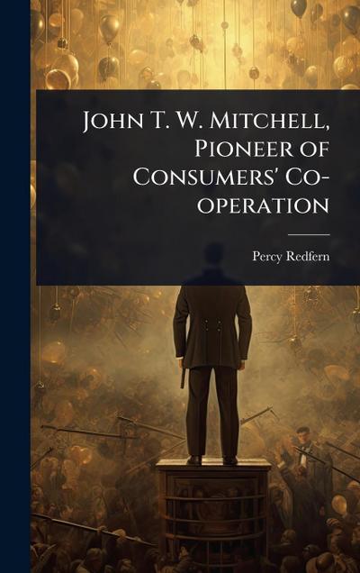 John T. W. Mitchell, Pioneer of Consumers’ Co-operation