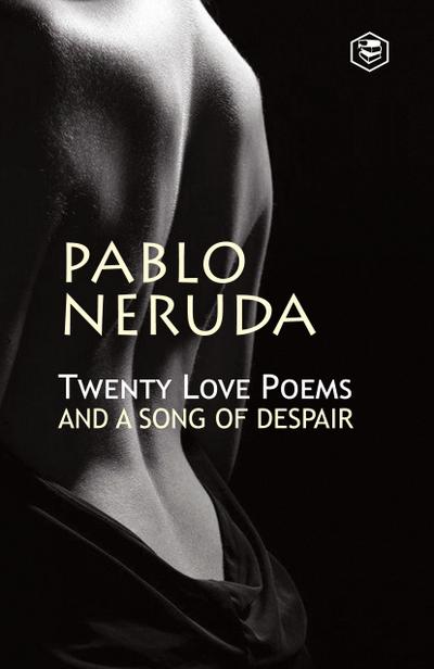 Twenty Love Poems And A Song Of Despair