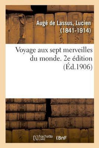 Voyage Aux Sept Merveilles Du Monde. 2e Édition