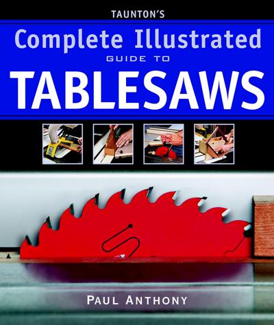 Taunton’s Complete Illustrated Guide to Tablesaws