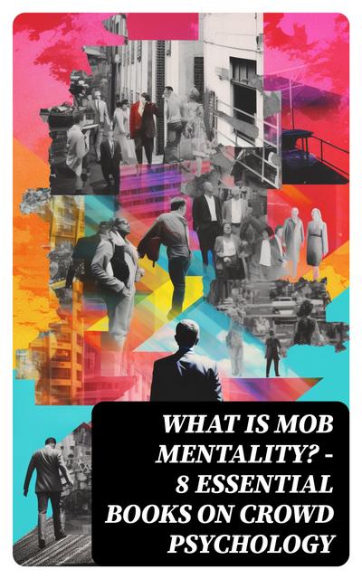 WHAT IS MOB MENTALITY? - 8 Essential Books on Crowd Psychology