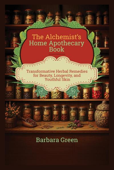 Green, B: Alchemist’s Home Apothecary Book