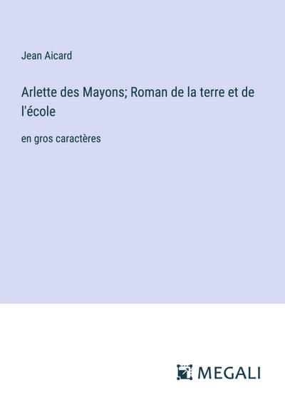 Arlette des Mayons; Roman de la terre et de l’école
