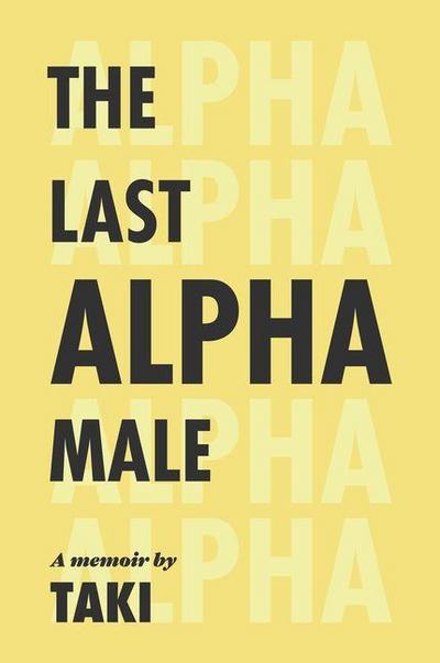 The Last Alpha Male: The Amorous Pursuits and High Life of a Poor Little Greek Boy