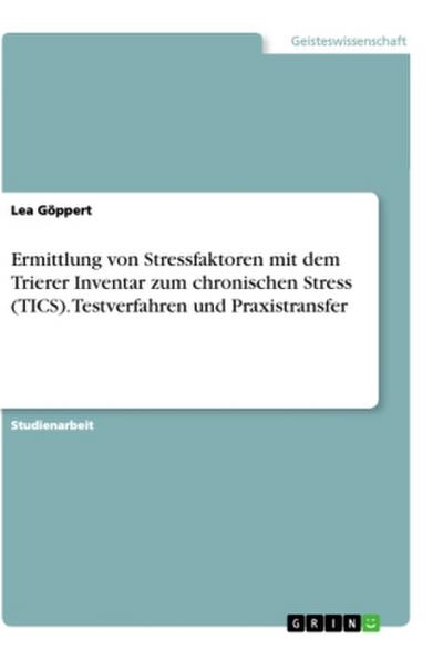 Ermittlung von Stressfaktoren mit dem Trierer Inventar zum chronischen Stress (TICS). Testverfahren und Praxistransfer