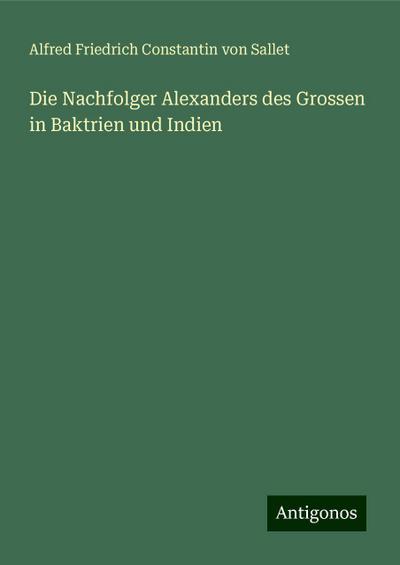 Sallet, A: Nachfolger Alexanders des Grossen in Baktrien und