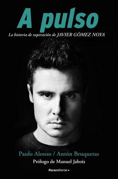 A pulso : la historia de superación de Javier Gómez Noya