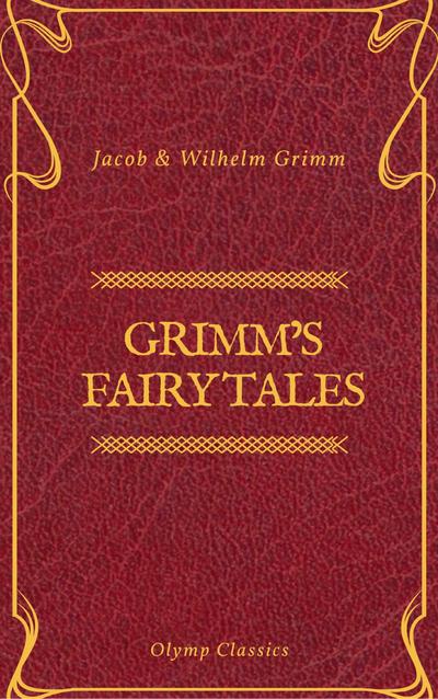 Grimm’s Fairy Tales: Complete and Illustrated (Olymp Classics)
