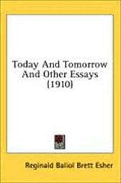 Today And Tomorrow And Other Essays (1910)