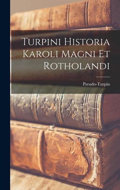 Turpini Historia Karoli Magni Et Rotholandi