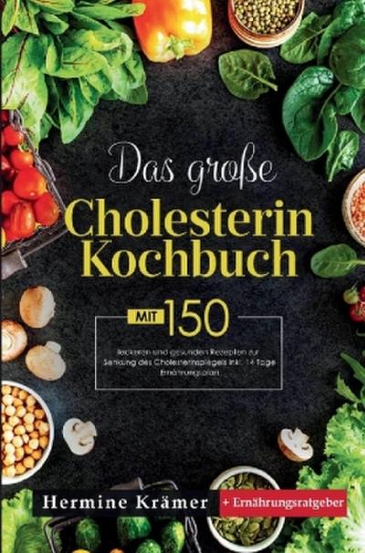 Das große Cholesterin Kochbuch mit 150 leckeren und gesunden Rezepten zur Senkung des Cholesterinspiegels