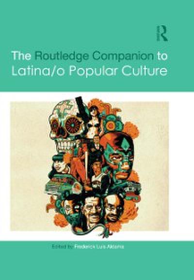 The Routledge Companion to Latina/o Popular Culture