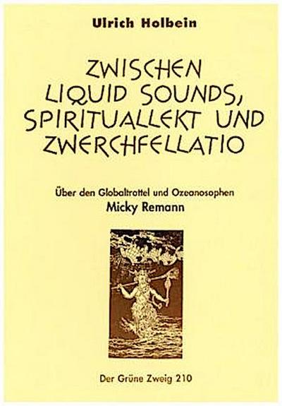 Zwischen Liquid Sound, Spirituallekt und Zwerchfellatio