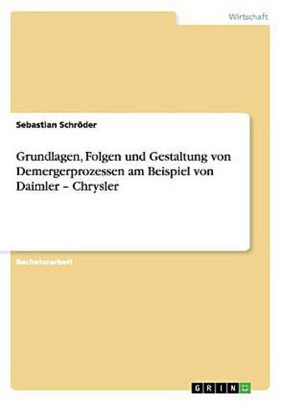 Grundlagen, Folgen und Gestaltung von Demergerprozessen am Beispiel von Daimler - Chrysler