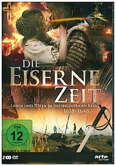 Die eiserne Zeit - Lieben und Töten im Dreißigjährigen Krieg (1618-1648)