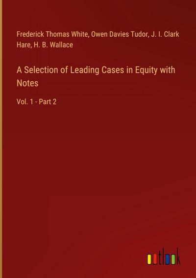 A Selection of Leading Cases in Equity with Notes