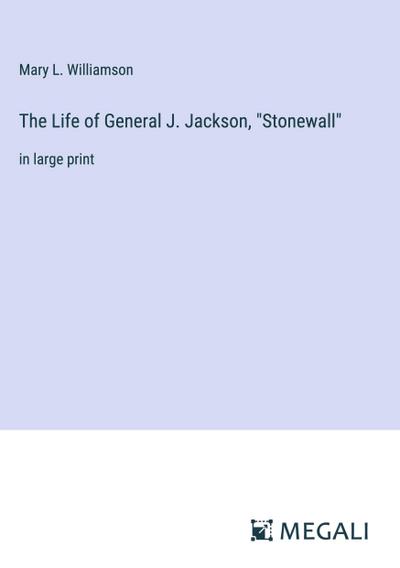 The Life of General J. Jackson, "Stonewall"