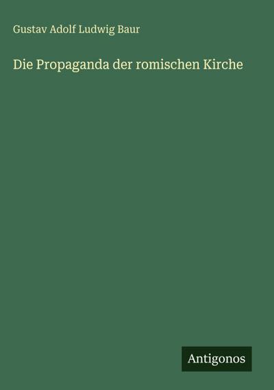 Die Propaganda der romischen Kirche