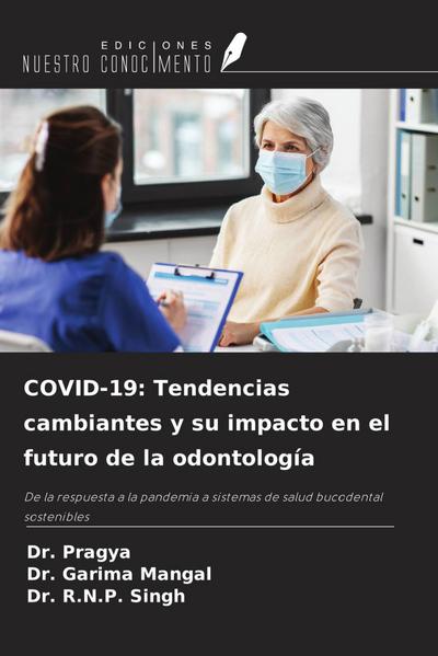 COVID-19: Tendencias cambiantes y su impacto en el futuro de la odontología