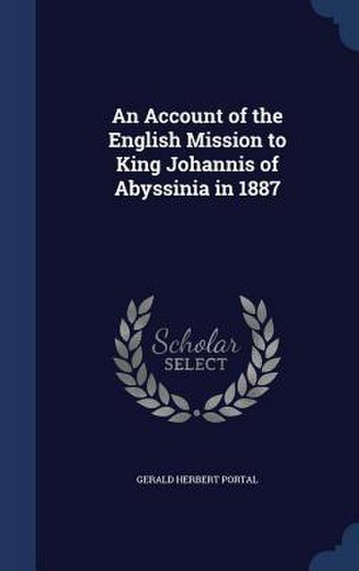 An Account of the English Mission to King Johannis of Abyssinia in 1887