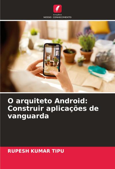 O arquiteto Android: Construir aplicações de vanguarda