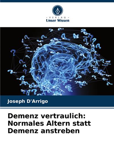 Demenz vertraulich: Normales Altern statt Demenz anstreben