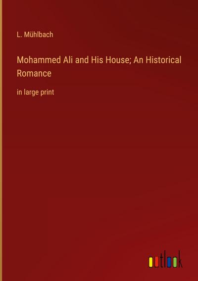 Mohammed Ali and His House; An Historical Romance