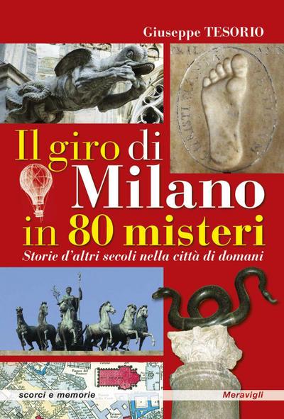 Il giro di Milano in 80 misteri. Storie d’altri secoli nella città di domani