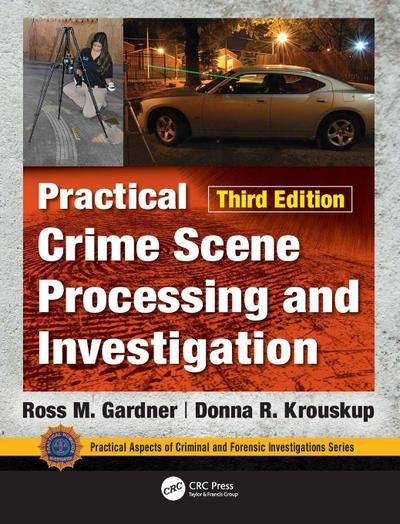 Practical Crime Scene Processing and Investigation, Third Edition