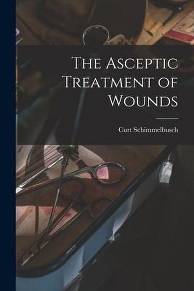 The Asceptic Treatment of Wounds