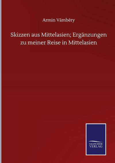 Skizzen aus Mittelasien; Ergänzungen zu meiner Reise in Mittelasien