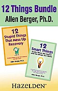 12 Stupid Things That Mess Up Recovery & 12 Smart Things to Do When the Booze an