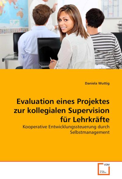 Evaluation eines Projektes zur kollegialen Supervision für Lehrkräfte
