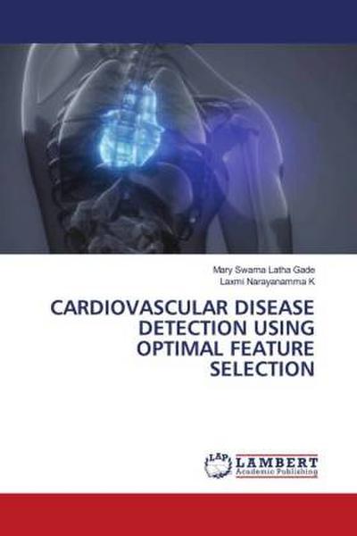 CARDIOVASCULAR DISEASE DETECTION USING OPTIMAL FEATURE SELECTION