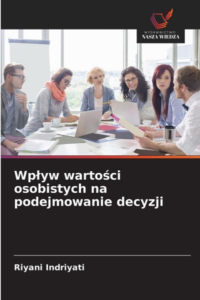 Wp¿yw warto¿ci osobistych na podejmowanie decyzji