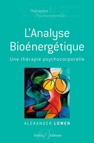 L’analyse bioenergetique - Une therapie psychocorporelle