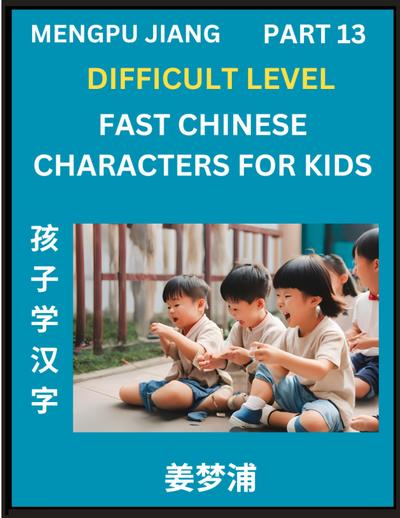 Fast Chinese Characters for Kids (Part 13) - Difficult Level Mandarin Chinese Character Recognition Puzzles, Simple Mind Games to Fast Learn Reading Simplified Characters
