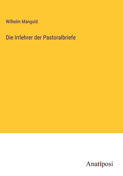 Die Irrlehrer der Pastoralbriefe