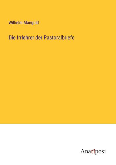 Die Irrlehrer der Pastoralbriefe