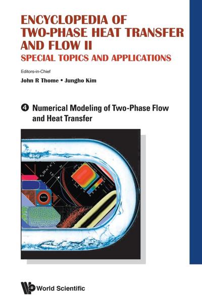 Encyclopedia of Two-Phase Heat Transfer and Flow II: Special Topics and Applications - Volume 4: Numerical Modeling of Two-Phase Flow and Heat Transfer
