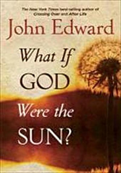 Edward, J: WHAT IF GOD WERE THE SUN
