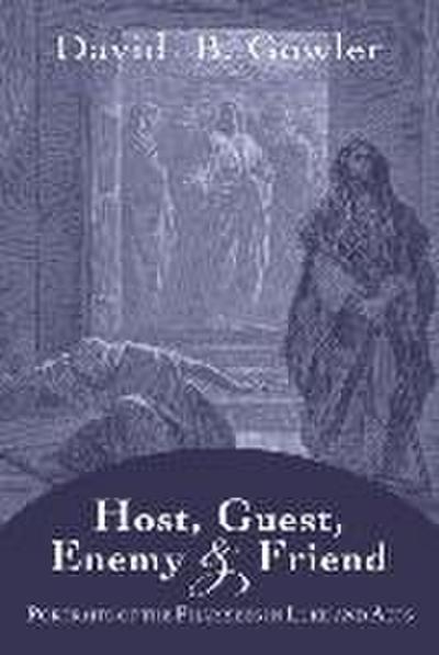 Host, Guest, Enemy and Friend: Portraits of the Pharisees in Luke and Acts