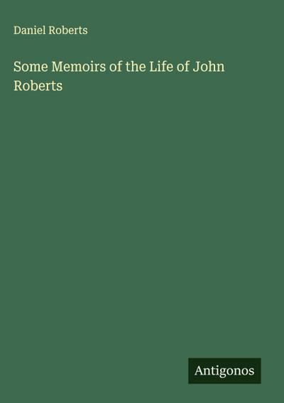 Some Memoirs of the Life of John Roberts