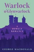 Warlock o’Glenwarlock - A Homely Romance