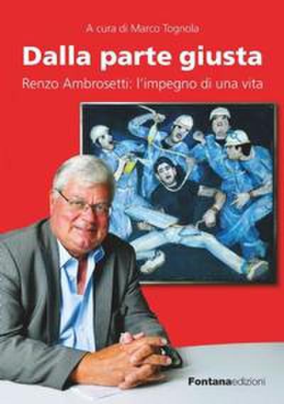 Dalla parte giusta. Renzo Ambrosetti: l’impegno di una vita
