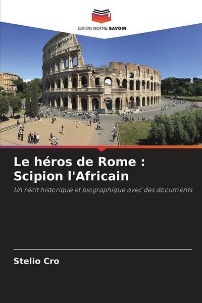 Le héros de Rome : Scipion l’Africain