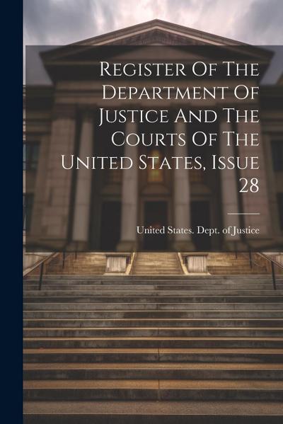 Register Of The Department Of Justice And The Courts Of The United States, Issue 28