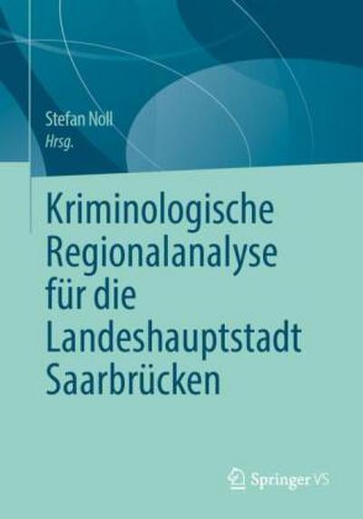 Kriminologische Regionalanalyse für die Landeshauptstadt Saarbrücken